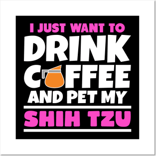 I just want to drink coffee and pet my shih tzu Posters and Art